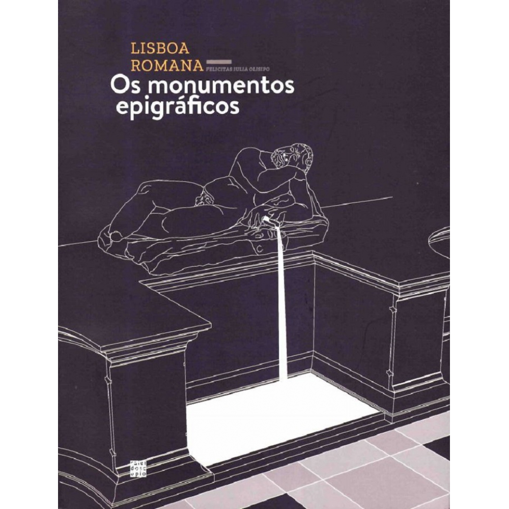 Lisboa Romana, Vol. I - Os Monumentos Epigráficos 