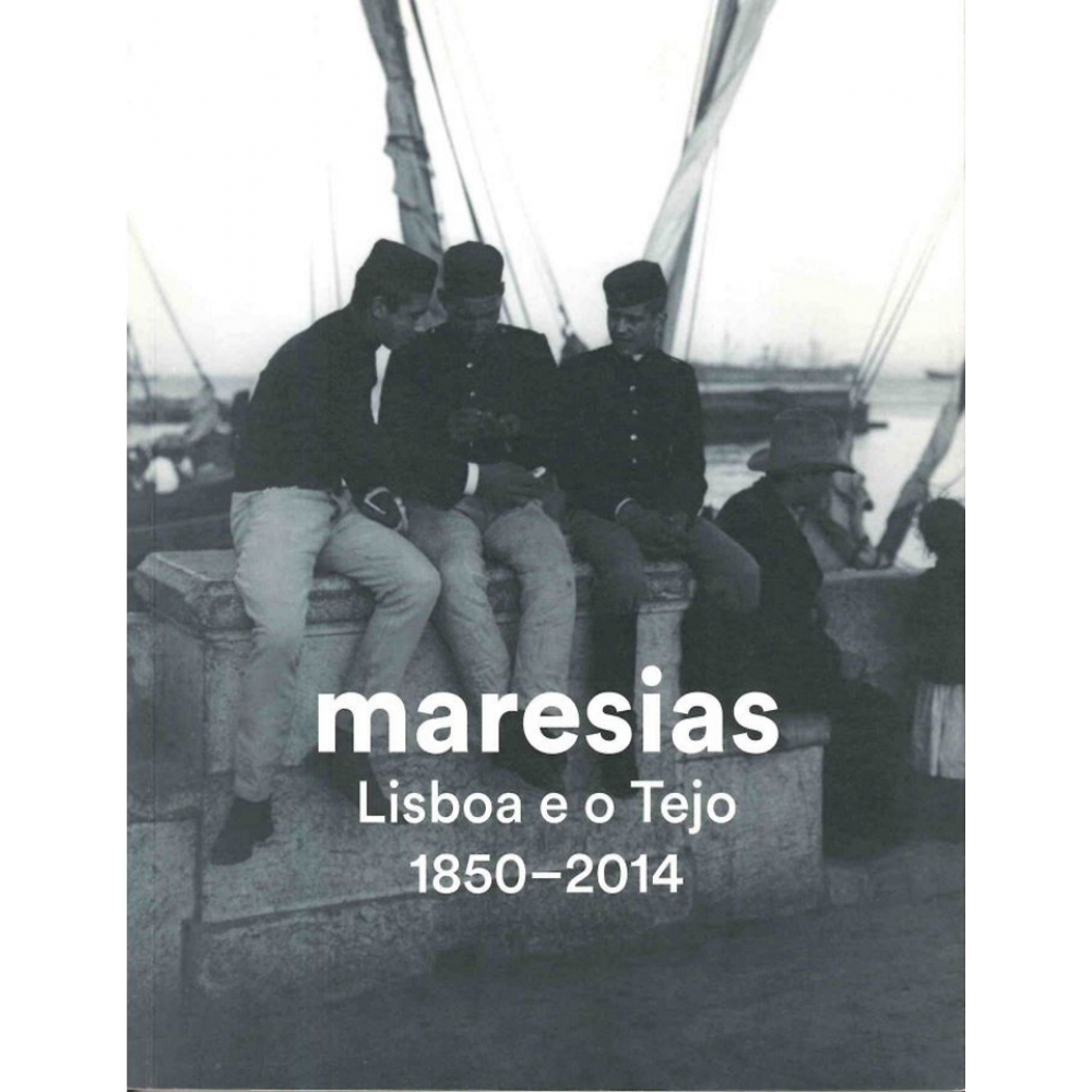 Maresias. Lisboa e o Tejo 1850-2014